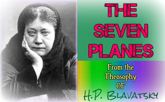 Seven Planes - Theosophy - Madame Blavatsky