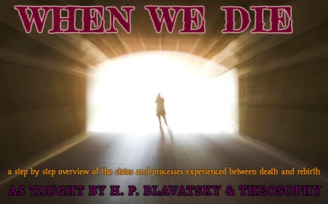 what-happens-when-we-die-death-afterlife-theosophy-blavatsky-nde